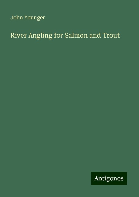 River Angling for Salmon and Trout