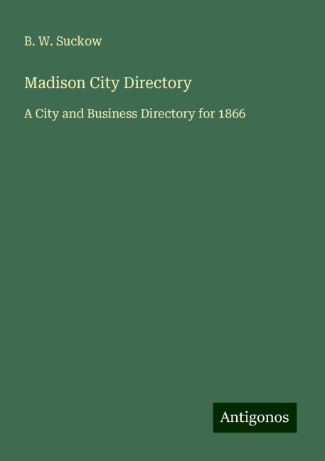 Madison City Directory: A City and Business Directory for 1866