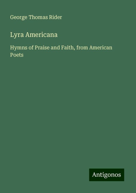 Lyra Americana: Hymns of Praise and Faith, from American Poets