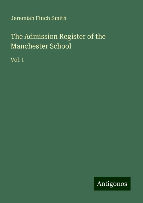 The Admission Register of the Manchester School: Vol. I