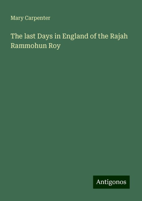 The last Days in England of the Rajah Rammohun Roy
