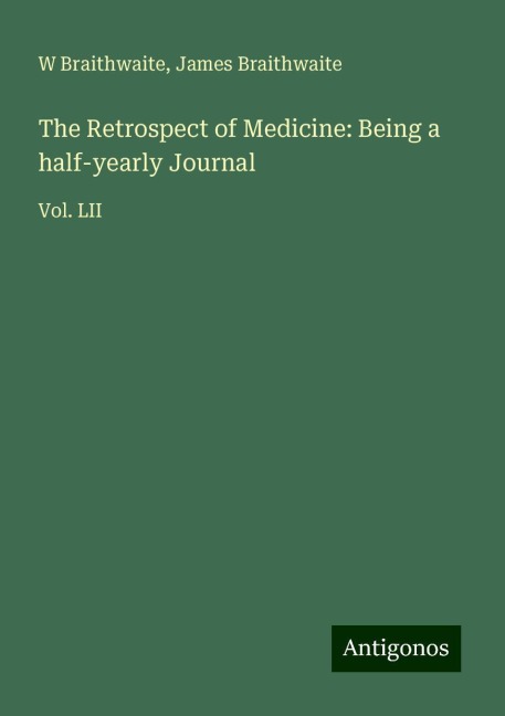 The Retrospect of Medicine: Being a half-yearly Journal: Vol. LII