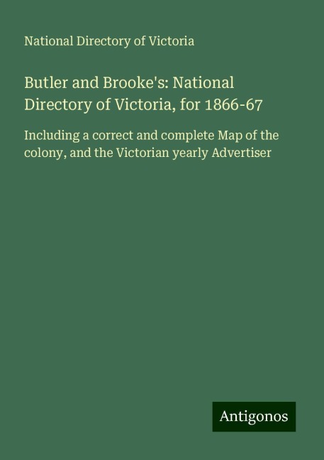 Butler and Brookes: National Directory of Victoria, for 1866-67: Including a correct and complete Map of the colony, and the Victorian yearly Advertiser