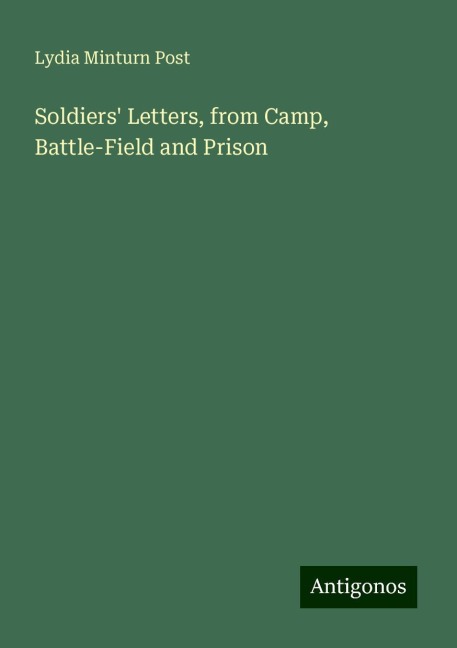 Soldiers Letters, from Camp, Battle-Field and Prison