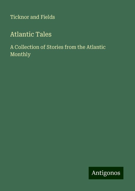 Atlantic Tales: A Collection of Stories from the Atlantic Monthly