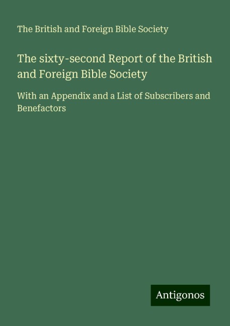 The sixty-second Report of the British and Foreign Bible Society: With an Appendix and a List of Subscribers and Benefactors