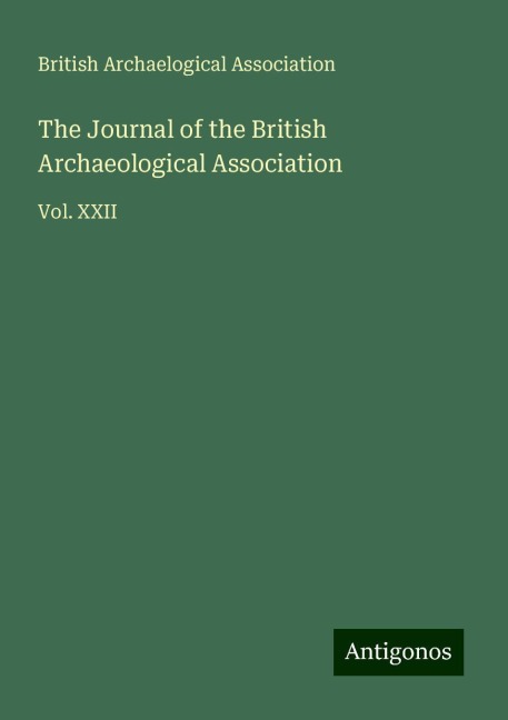 The Journal of the British Archaeological Association: Vol. XXII