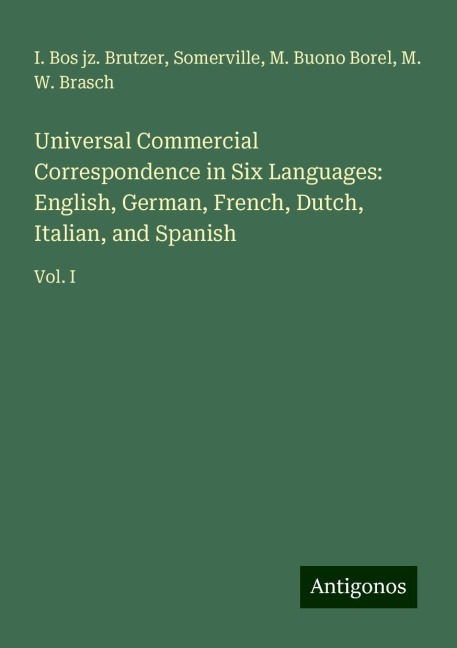 Universal Commercial Correspondence in Six Languages: English, German, French, Dutch, Italian, and Spanish: Vol. I