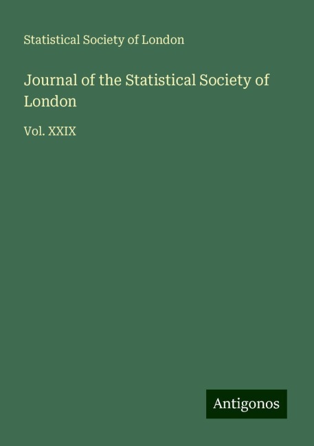 Journal of the Statistical Society of London: Vol. XXIX