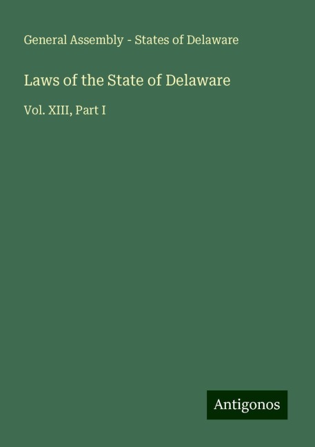 Laws of the State of Delaware: Vol. XIII, Part I