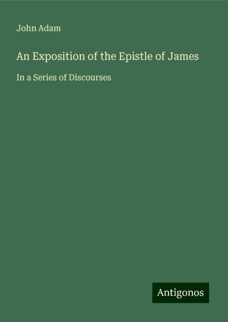 An Exposition of the Epistle of James: In a Series of Discourses