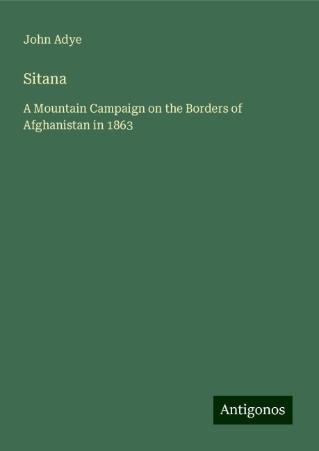 Sitana: A Mountain Campaign on the Borders of Afghanistan in 1863