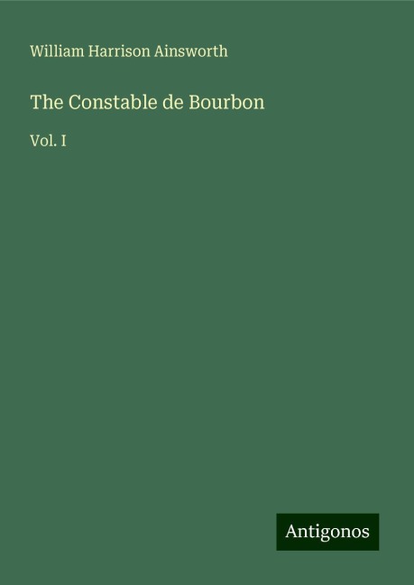 The Constable de Bourbon: Vol. I