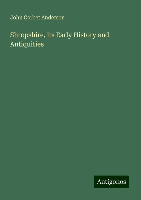 Shropshire, its Early History and Antiquities