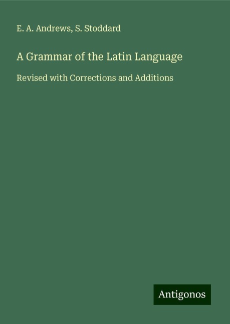 A Grammar of the Latin Language: Revised with Corrections and Additions