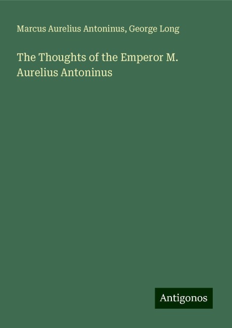 The Thoughts of the Emperor M. Aurelius Antoninus