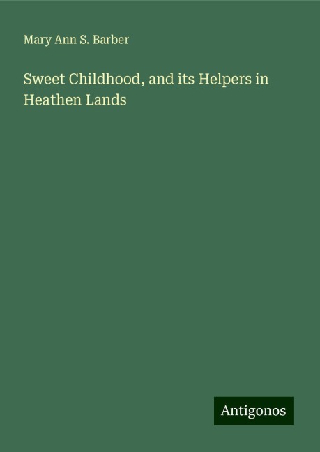 Sweet Childhood, and its Helpers in Heathen Lands