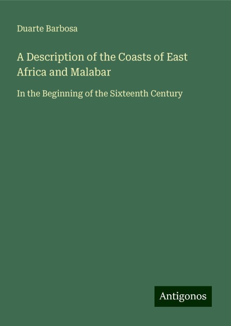 A Description of the Coasts of East Africa and Malabar: In the Beginning of the Sixteenth Century