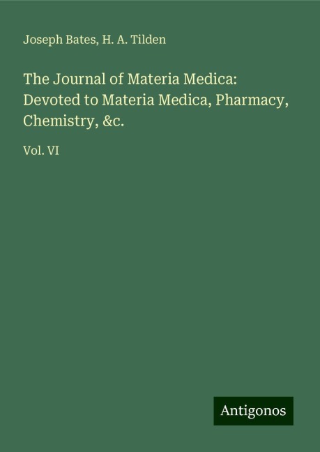 The Journal of Materia Medica: Devoted to Materia Medica, Pharmacy, Chemistry, &c.: Vol. VI