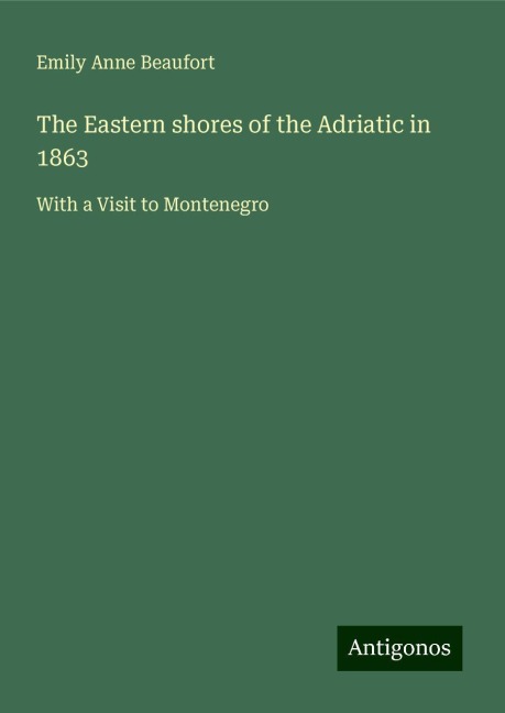 The Eastern shores of the Adriatic in 1863: With a Visit to Montenegro