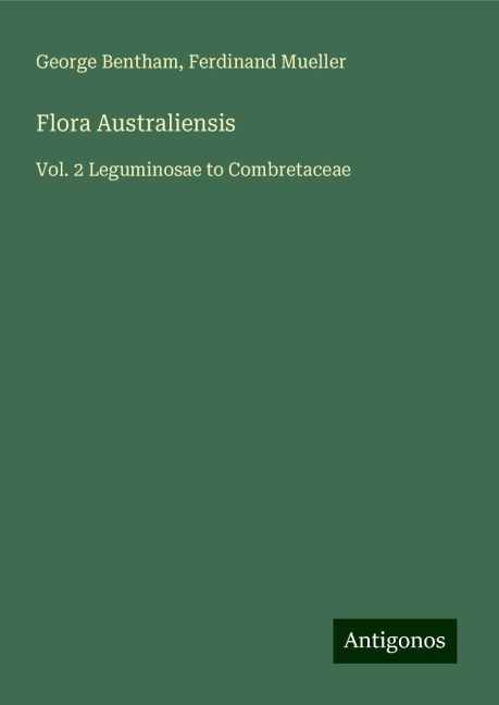 Flora Australiensis: Vol. 2 Leguminosae to Combretaceae
