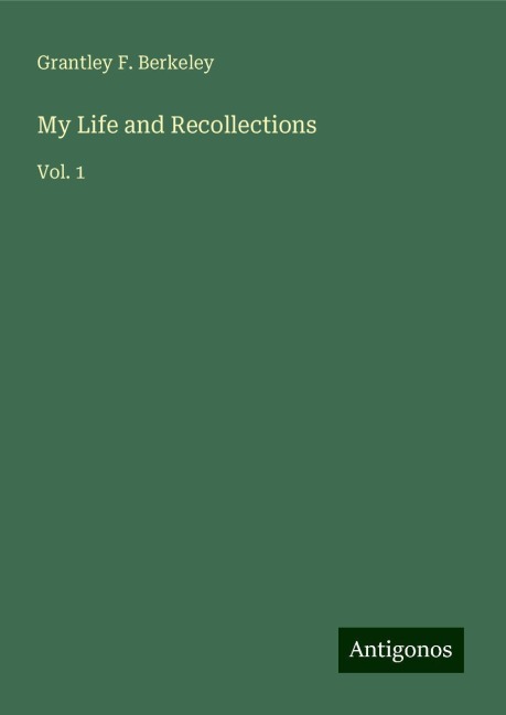 My Life and Recollections: Vol. 1