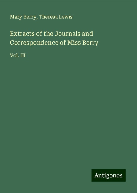 Extracts of the Journals and Correspondence of Miss Berry: Vol. III