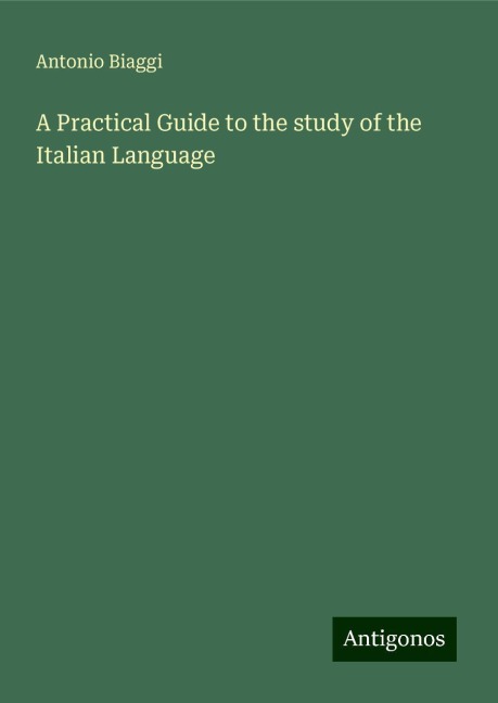 A Practical Guide to the study of the Italian Language