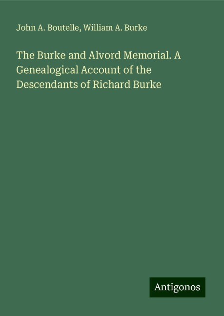 The Burke and Alvord Memorial. A Genealogical Account of the Descendants of Richard Burke