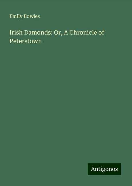 Irish Damonds: Or, A Chronicle of Peterstown