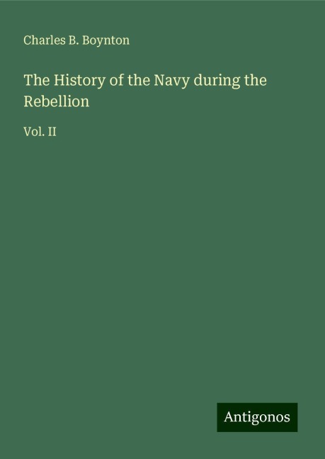 The History of the Navy during the Rebellion: Vol. II
