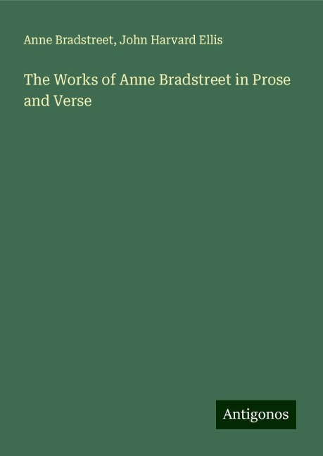 The Works of Anne Bradstreet in Prose and Verse