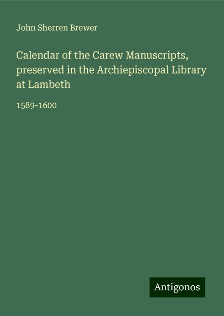 Calendar of the Carew Manuscripts, preserved in the Archiepiscopal Library at Lambeth: 1589-1600