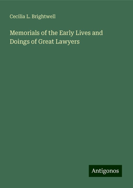 Memorials of the Early Lives and Doings of Great Lawyers