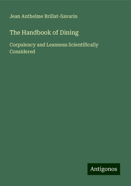 The Handbook of Dining: Corpulency and Leanness Scientifically Considered