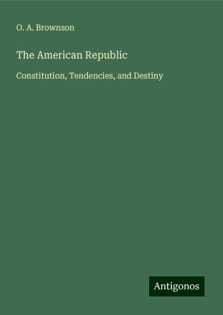The American Republic: Constitution, Tendencies, and Destiny
