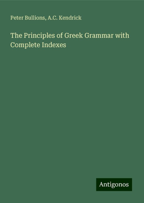 The Principles of Greek Grammar with Complete Indexes
