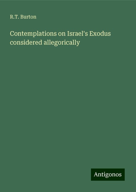 Contemplations on Israels Exodus considered allegorically