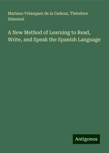 A New Method of Learning to Read, Write, and Speak the Spanish Language