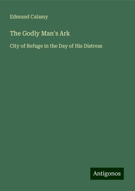 The Godly Mans Ark: City of Refuge in the Day of His Distress