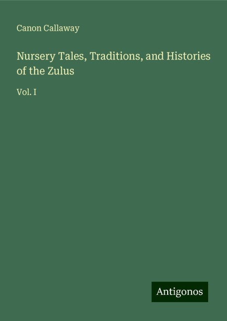 Nursery Tales, Traditions, and Histories of the Zulus: Vol. I