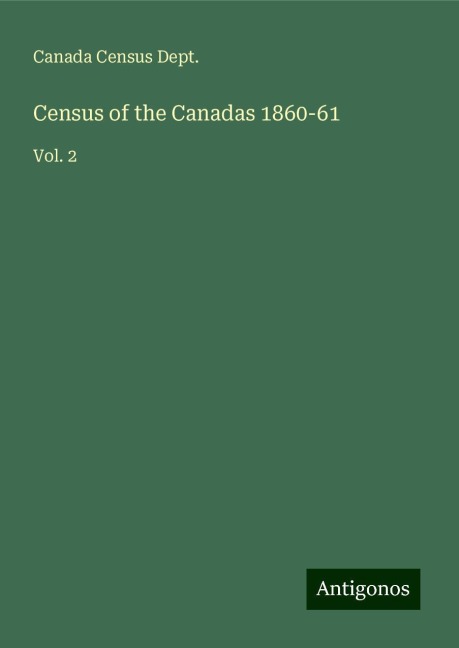 Census of the Canadas 1860-61: Vol. 2