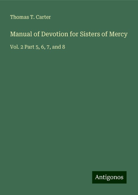Manual of Devotion for Sisters of Mercy: Vol. 2 Part 5, 6, 7, and 8