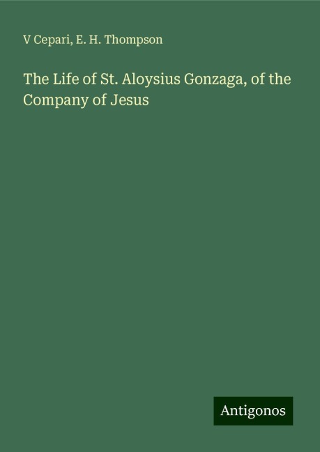 The Life of St. Aloysius Gonzaga, of the Company of Jesus