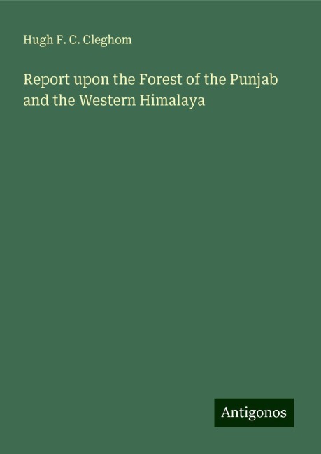Report upon the Forest of the Punjab and the Western Himalaya