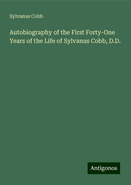 Autobiography of the First Forty-One Years of the Life of Sylvanus Cobb, D.D.