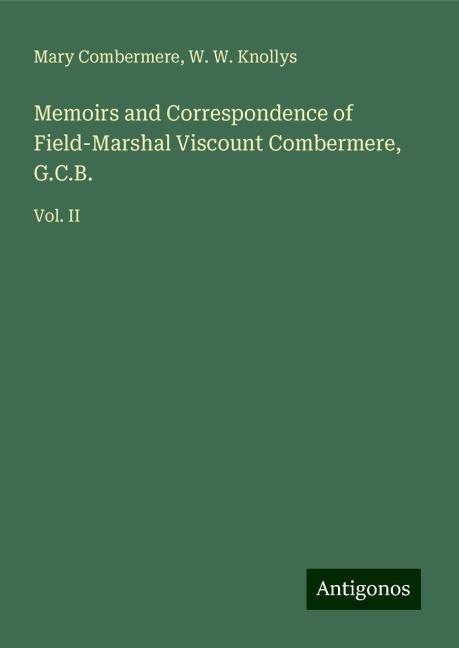 Memoirs and Correspondence of Field-Marshal Viscount Combermere, G.C.B.: Vol. II