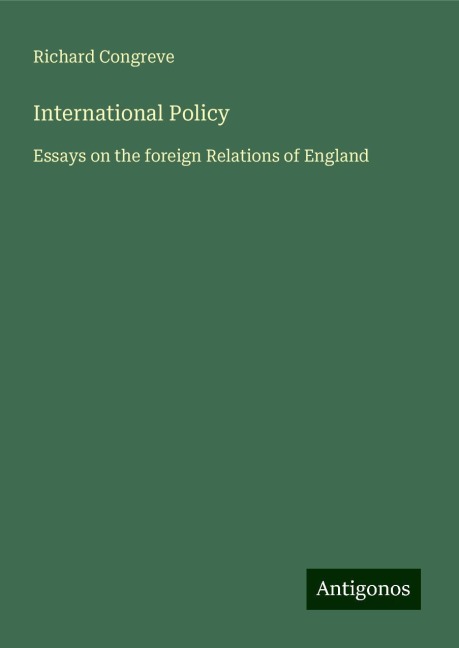 International Policy: Essays on the foreign Relations of England