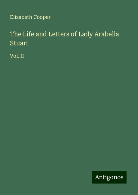 The Life and Letters of Lady Arabella Stuart: Vol. II