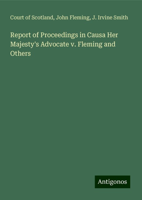 Report of Proceedings in Causa Her Majestys Advocate v. Fleming and Others